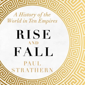 Rise and Fall - A History of the World in Ten Empires (lydbok) av Paul Strathern