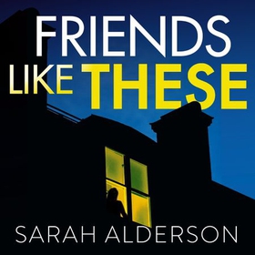 Friends Like These - A gripping psychological thriller with a shocking twist (lydbok) av Sarah Alderson
