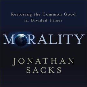 Morality - Restoring the Common Good in Divided Times (lydbok) av Jonathan Sacks