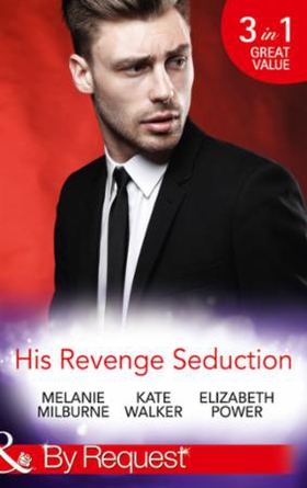 His Revenge Seduction (ebok) av Melanie Milbu