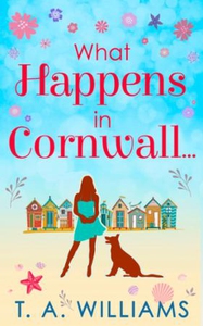What Happens In Cornwall... (ebok) av T A Wil