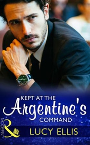 Kept At The Argentine's Command (ebok) av Luc
