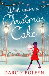 Wish Upon A Christmas Cake (ebok) av Darcie B