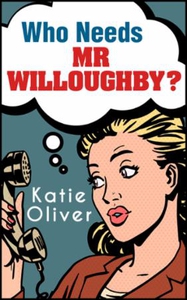 Who Needs Mr Willoughby? (ebok) av Katie Oliv