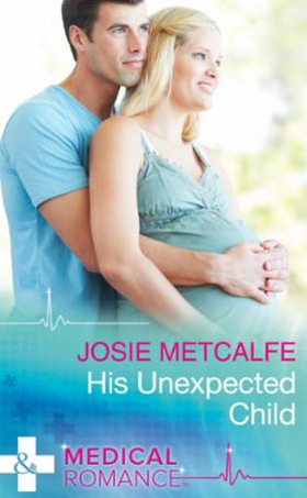 His unexpected child (ebok) av Josie Metcalfe