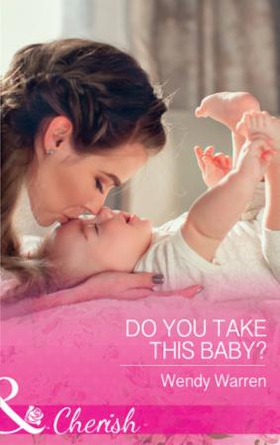 Do You Take This Baby? (ebok) av Wendy Warren