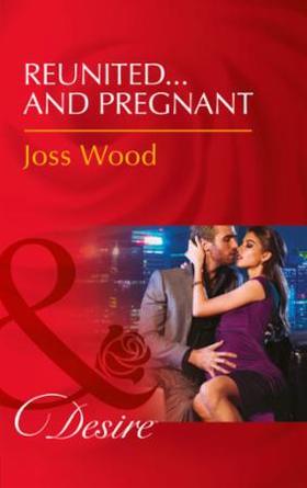 Reunited...And Pregnant (ebok) av Joss Wood