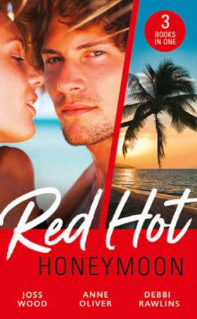 Red-Hot Honeymoon (ebok) av Joss Wood, Anne O