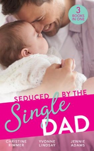 Seduced By The Single Dad (ebok) av Christine