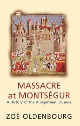 Massacre At Montsegur: A History Of The Albigensian Crusade (ebok) av Zoe Oldenbourg