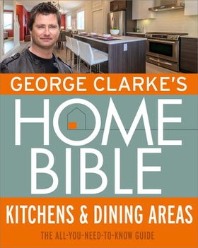 George Clarke's Home Bible: Kitchens & Dining Area - The All-You-Need-To-Know Guide (ebok) av George Clarke