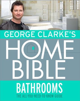 George Clarke's Home Bible: Bathrooms - The All-You-Need-To-Know Guide (ebok) av George Clarke