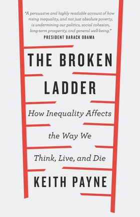 The broken ladder - how inequality changes the way we think, live and die (ebok) av Keith Payne