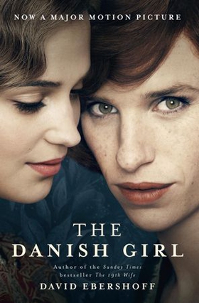 The Danish Girl - The Sunday Times bestseller and Oscar-winning movie starring Alicia Vikander and Eddie Redmayne (ebok) av David Ebershoff