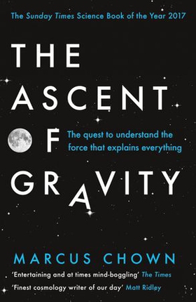 The ascent of gravity - the quest to understand the force that explains everything (ebok) av Marcus Chown