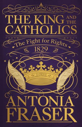 The King and the Catholics - The Fight for Rights 1829 (ebok) av Antonia Fraser