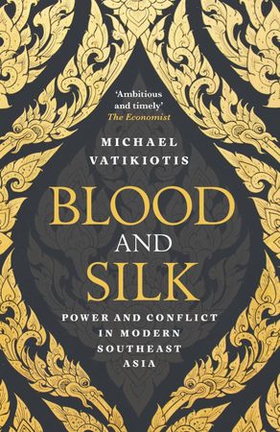 Blood and Silk - Power and Conflict in Modern Southeast Asia (ebok) av Michael Vatikiotis