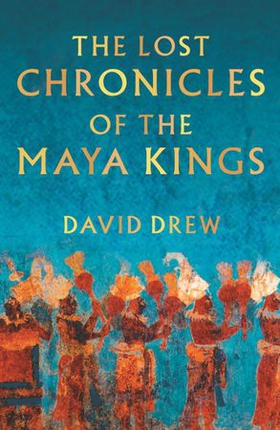 The Lost Chronicles Of The Maya Kings