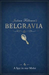 Julian Fellowes's Belgravia Episode 6: A Spy