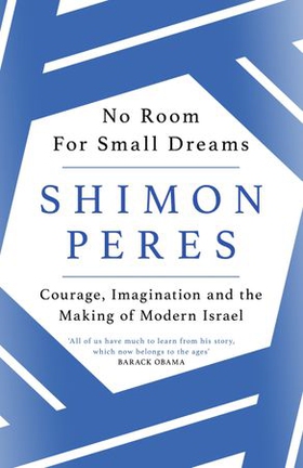 No Room for Small Dreams - Courage, Imagination and the Making of Modern Israel (ebok) av Shimon Peres