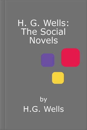 H. g. wells: the social novels - love and mr lewisham, kipps, ann veronica, tono-bungay, the history of mr polly (ebok) av H.G. Wells