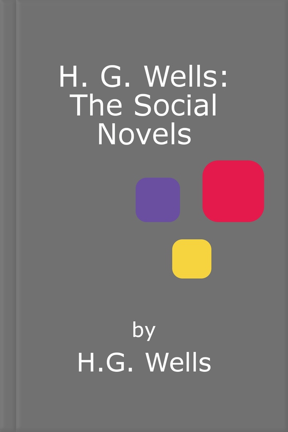 H. G. Wells: The Social Novels