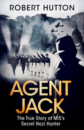 Agent Jack: The True Story of MI5's Secret Nazi Hunter (ebok) av Robert Hutton