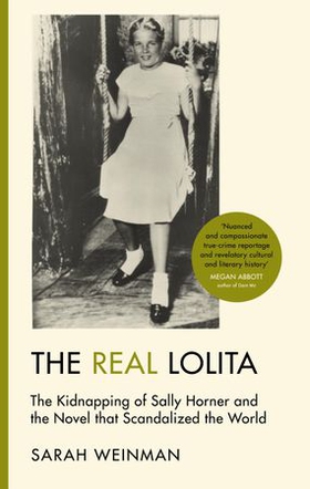 The Real Lolita - The Kidnapping of Sally Horner and the Novel that Scandalized the World (ebok) av Sarah Weinman