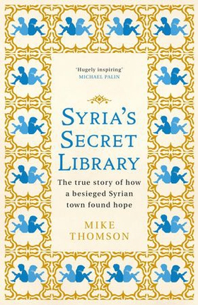 Syria's Secret Library - The true story of how a besieged Syrian town found hope (ebok) av Mike Thomson