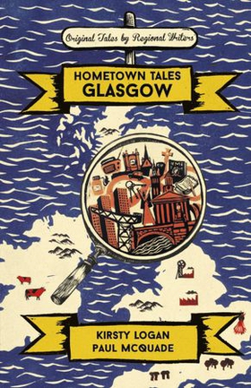 Hometown Tales: Glasgow (ebok) av Kirsty Logan