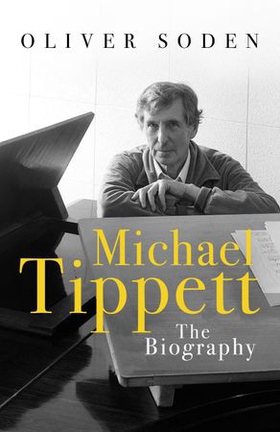 Michael Tippett - The Biography (ebok) av Oliver Soden