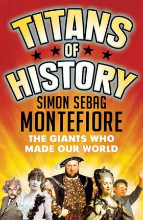 Titans of History - The Giants Who Made Our World (ebok) av Simon Sebag Montefiore
