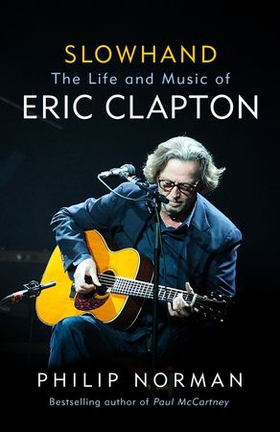 Slowhand - The Life and Music of Eric Clapton (ebok) av Philip Norman