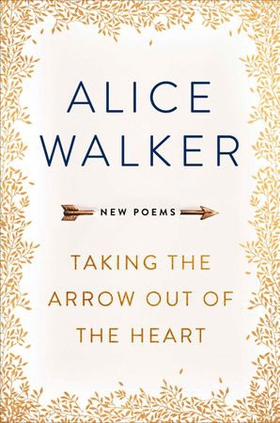 Taking the Arrow out of the Heart (ebok) av Alice Walker