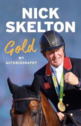 Gold - My Autobiography (ebok) av Nick Skelton