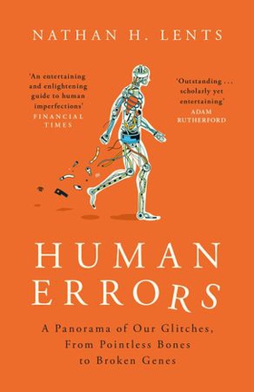 Human Errors - A Panorama of Our Glitches, From Pointless Bones to Broken Genes (ebok) av Nathan Lents