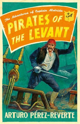 Pirates of the Levant - The Adventures of Captain Alatriste (ebok) av Arturo Perez-Reverte