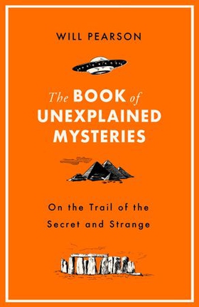 The Book of Unexplained Mysteries - On the Trail of the Secret and the Strange (ebok) av Will Pearson