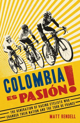 Colombia Es Pasion! - The Generation of Racing Cyclists Who Changed Their Nation and the Tour de France (ebok) av Ukjent