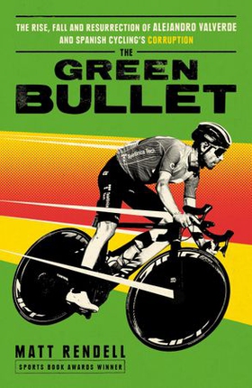 The Green Bullet - The rise, fall and resurrection of Alejandro Valverde and Spanish cycling’s corruption (ebok) av Ukjent