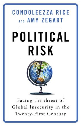 Political Risk - Facing the Threat of Global Insecurity in the Twenty-First Century (ebok) av Condoleezza Rice