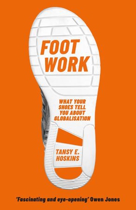 Foot Work - What Your Shoes Tell You About Globalisation (ebok) av Tansy E. Hoskins