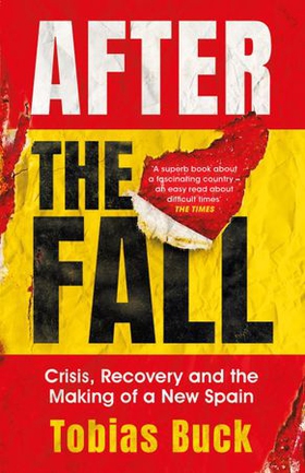 After the Fall - Crisis, Recovery and the Making of a New Spain (ebok) av Tobias Buck