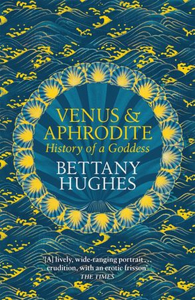 Venus and Aphrodite - History of a Goddess (ebok) av Bettany Hughes