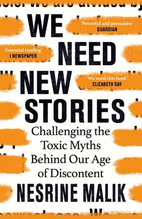 We Need New Stories - Challenging the Toxic Myths Behind Our Age of Discontent (ebok) av Nesrine Malik