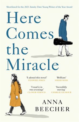 Here Comes the Miracle - Shortlisted for the 2021 Sunday Times Young Writer of the Year Award (ebok) av Anna Beecher
