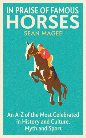 In Praise of Famous Horses - An A-Z of the Most Celebrated in History and Culture, Myth and Sport (ebok) av Sean Magee