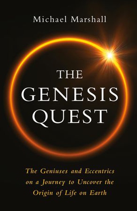 The Genesis Quest - The Geniuses and Eccentrics on a Journey to Uncover the Origin of Life on Earth (ebok) av Michael Marshall