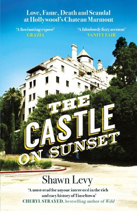 The Castle on Sunset - Love, Fame, Death and Scandal at Hollywood's Chateau Marmont (ebok) av Ukjent