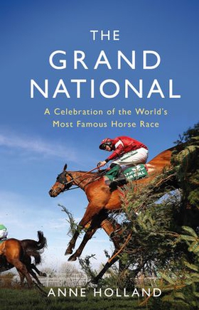 The Grand National - A Celebration of the World's Most Famous Horse Race (ebok) av Anne Holland